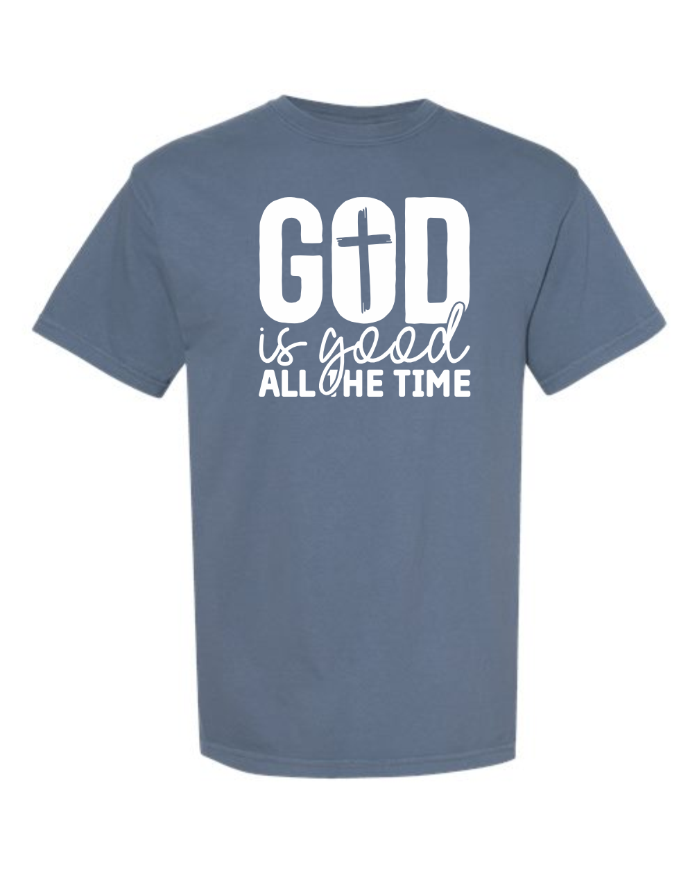 God is Good All the Time - Comfort Colors